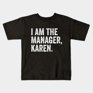 I AM The Manager Karen Kids T-Shirt